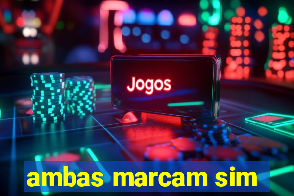 ambas marcam sim